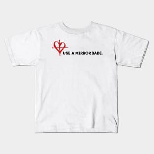 Use a mirror babe. Kids T-Shirt